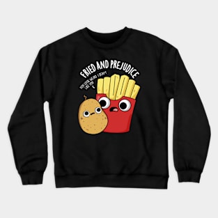 Fried And Prejudice Funy Fries Pun Crewneck Sweatshirt